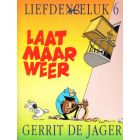 LIEFDE EN GELUK: 06: LAAT MAAR WEER