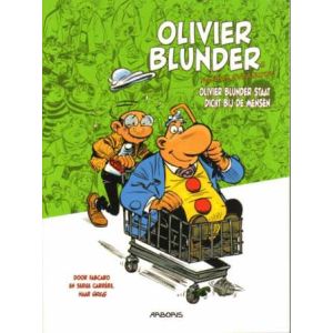 OLIVIER BLUNDER NIEUWE AVONTUREN: 03: STAAT DICHT BIJ DE MENSEN