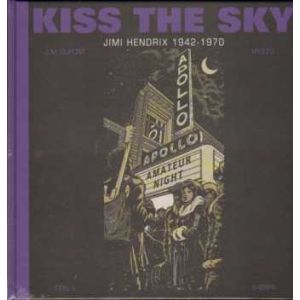 KISS THE SKY: 01: JIMI HENDRIX 1942-1970
