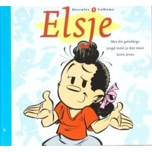 ELSJE: 09: MET DIE GELUKKIGE JEUGD MOET JE DAN MAAR LEREN LEVEN