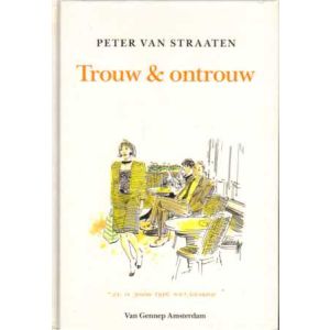 PETER VAN STRAATEN: TROUW EN ONTROUW