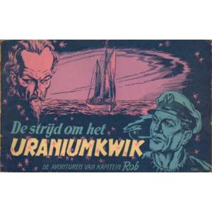 KAPITEIN ROB: 27: DE STRIJD OM HET URANIUMKWIK