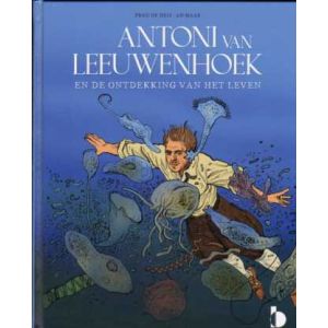 ANTONI VAN LEEUWENHOEK: EN DE ONTDEKKING VAN HET LEVEN (HC)