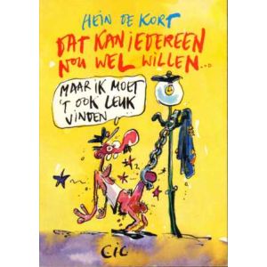 DAT KAN IEDEREEN NOU WEL WILLEN ... (HEIN DE KORT)