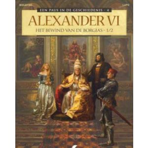 PAUS IN DE GESCHIEDENIS: 04: HET BEWIND VAN DE BORGIA`S 1/2