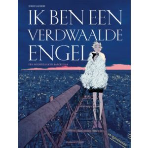 IK BEN EEN VERDWAALDE ENGEL: EEN MOORDZAAK IN BARCELONA (HC)