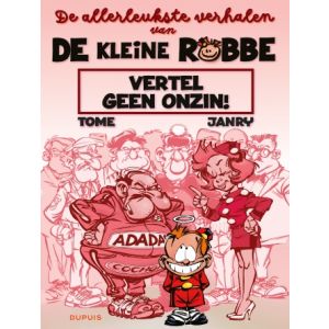 ALLERLEUKSTE VERHALEN VAN DE KLEINE ROBBE: VERTEL GEEN ONZIN