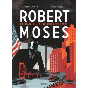 ROBERT MOSES: DE MAN DIE NEW YORK BOUWDE (HC)