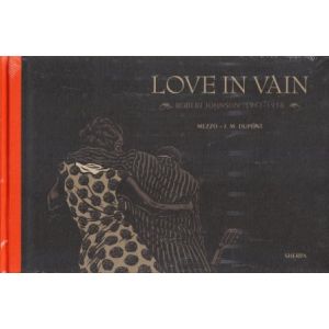IN LOVE AND VAIN: ROBERT JOHNSON 1911-1938 (HC)