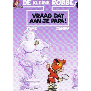 KLEINE ROBBE: 07: VRAAG DAT AAN JE PAPA!
