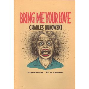 ROBERT CRUMB, CHARLES BUKOWSKI: BRING ME YOUR LOVE