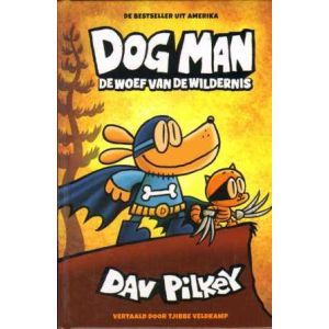 DOG MAN: 06: DOG MAN DE WOEF VAN DE WILDERNIS (HC)