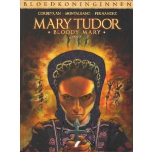 BLOEDKONINGINNEN: MARY TUDOR: 03: BLOODY MARY (HC)